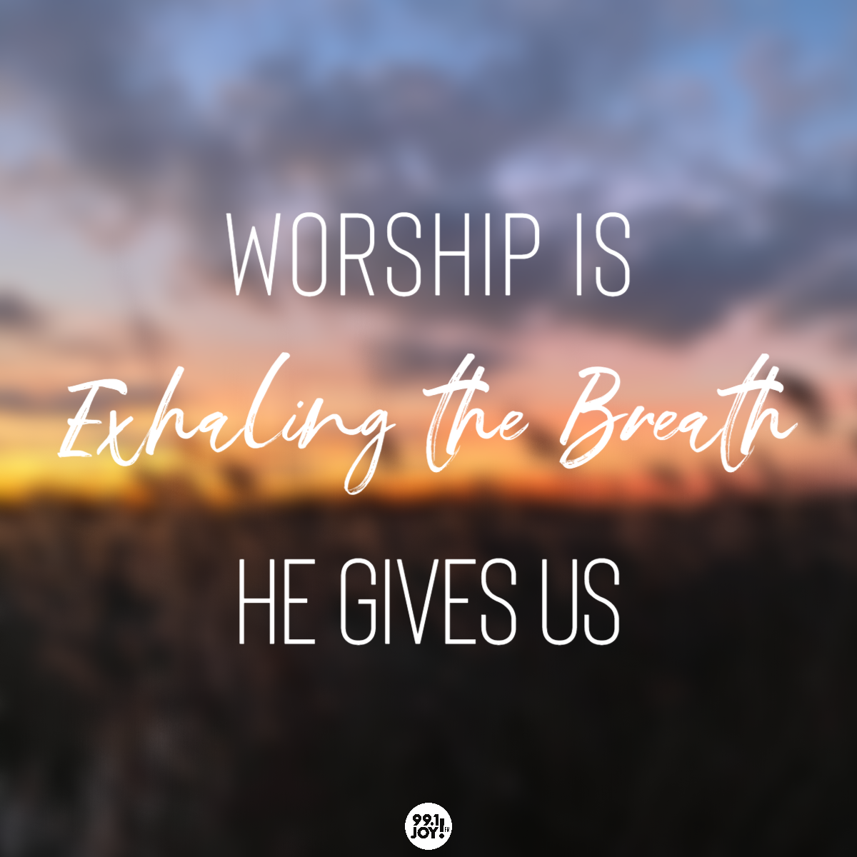 Worship Is Exhaling The Breath He Gives Us - JOY FM - JOY FM
