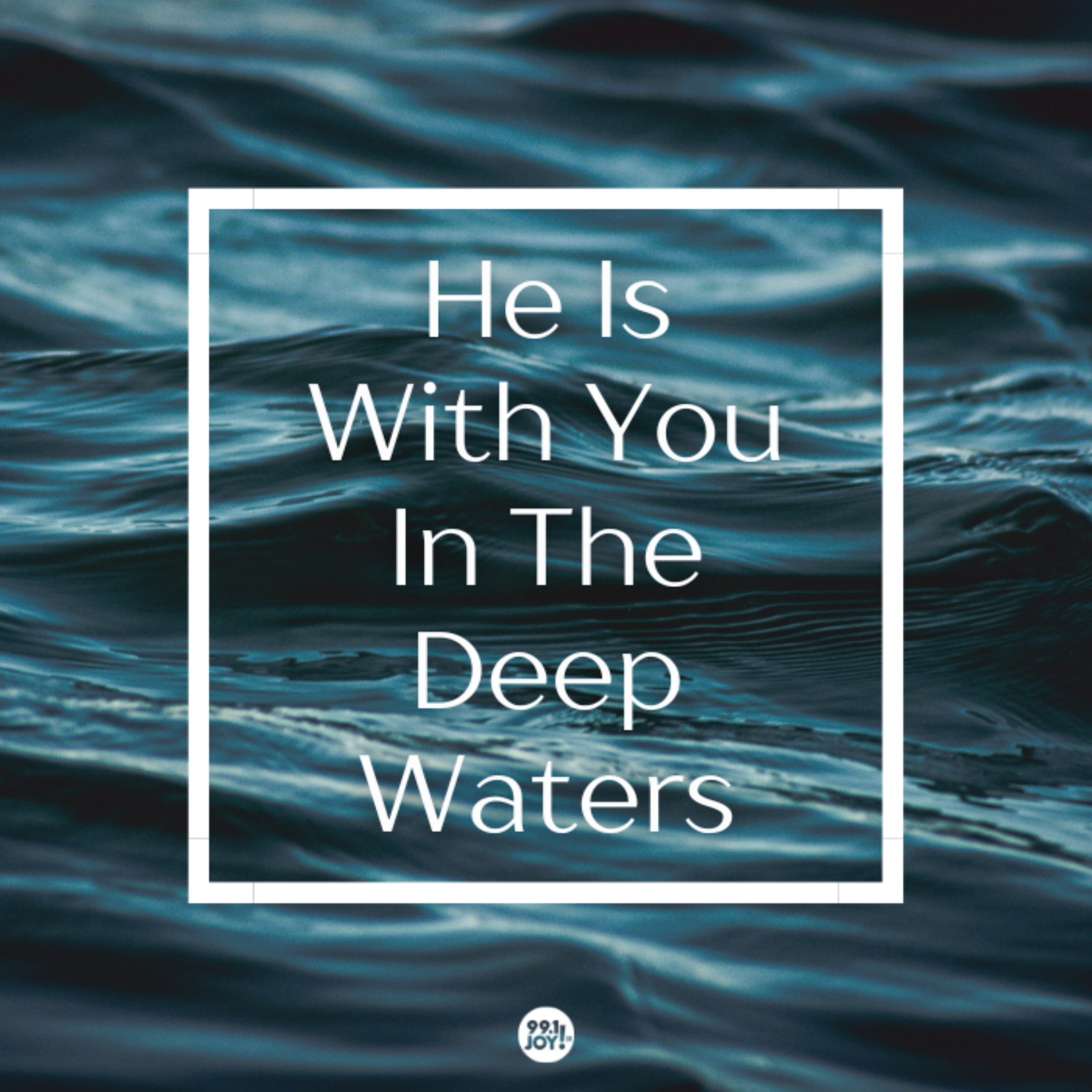 He Is With You In The Deep Waters