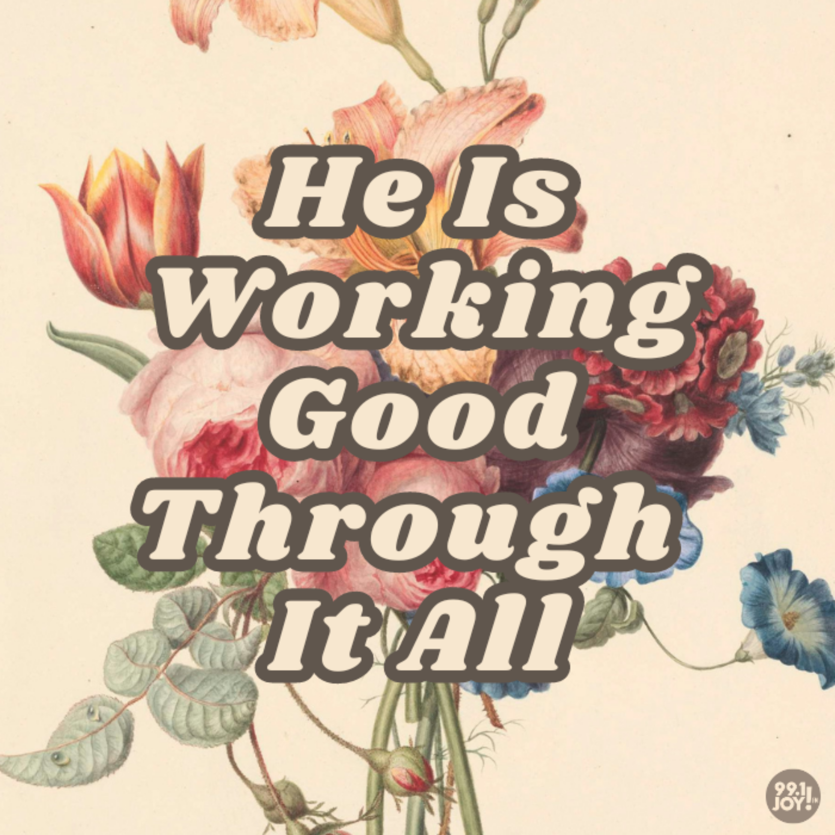 He Is Working Good Through It All