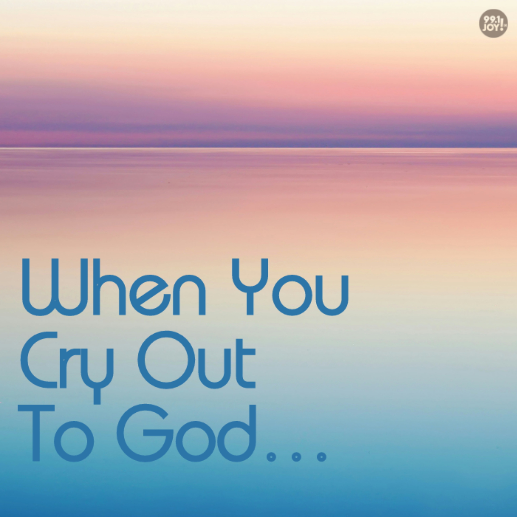 When You Cry Out To God…