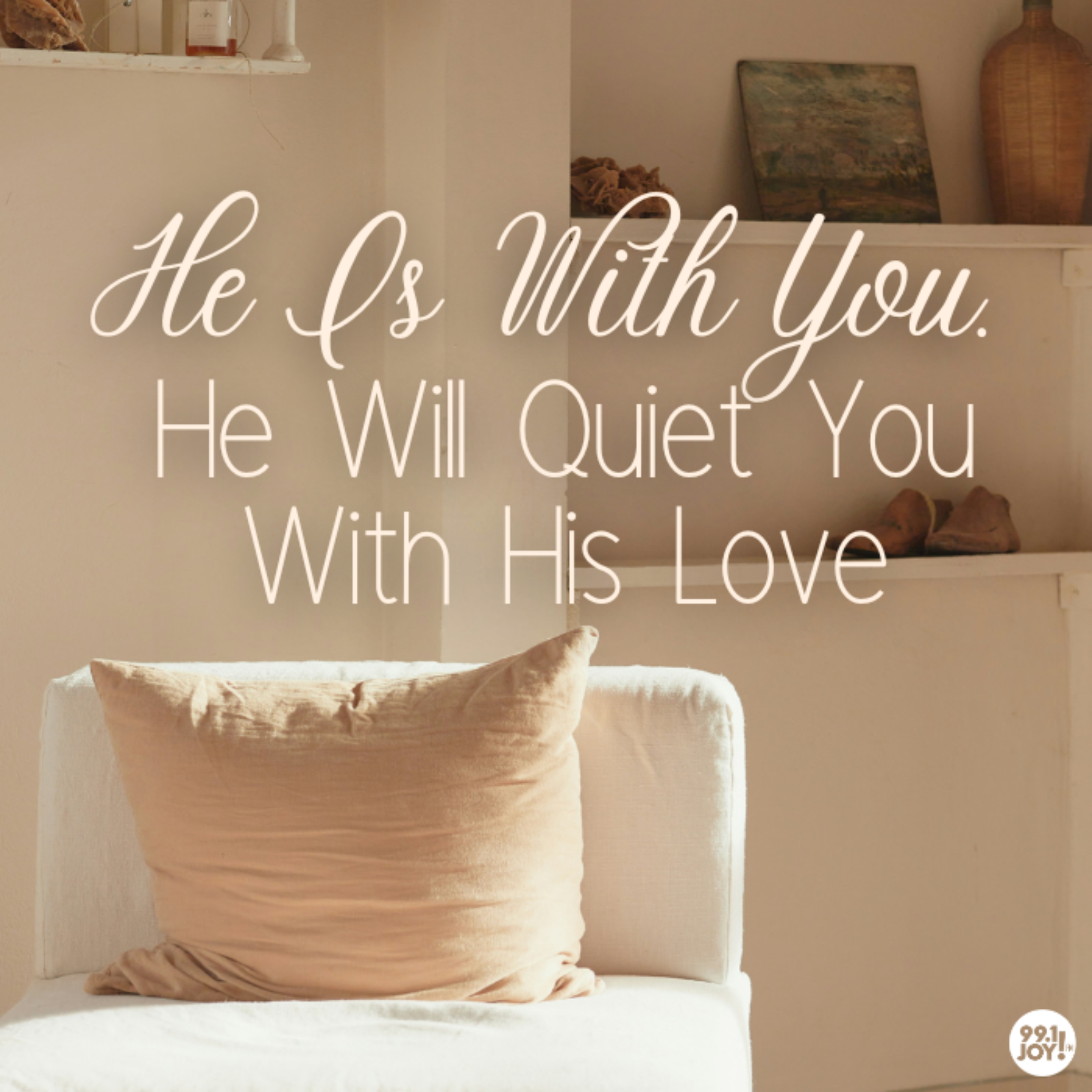 He Is With You. He Will Quiet You With His Love