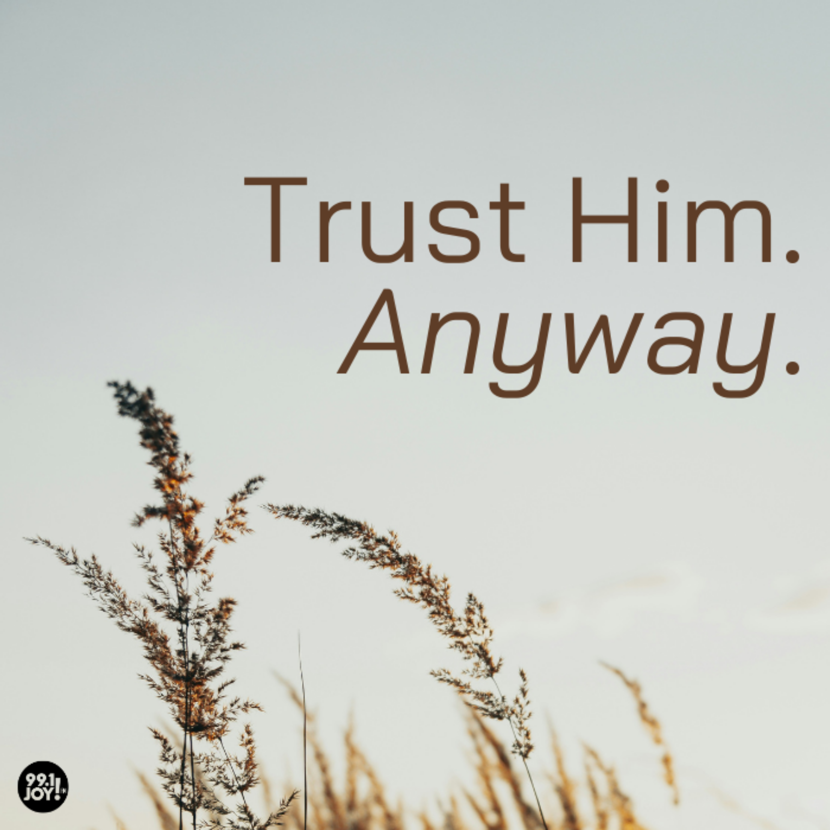 Trust Him. Anyway.