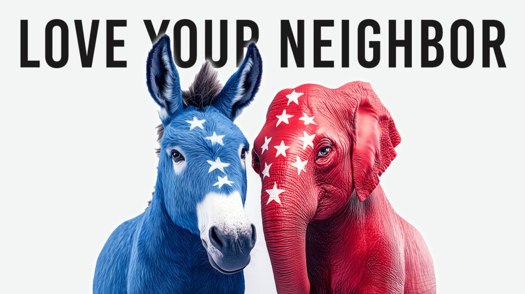 Love Your Neighbor During an Election