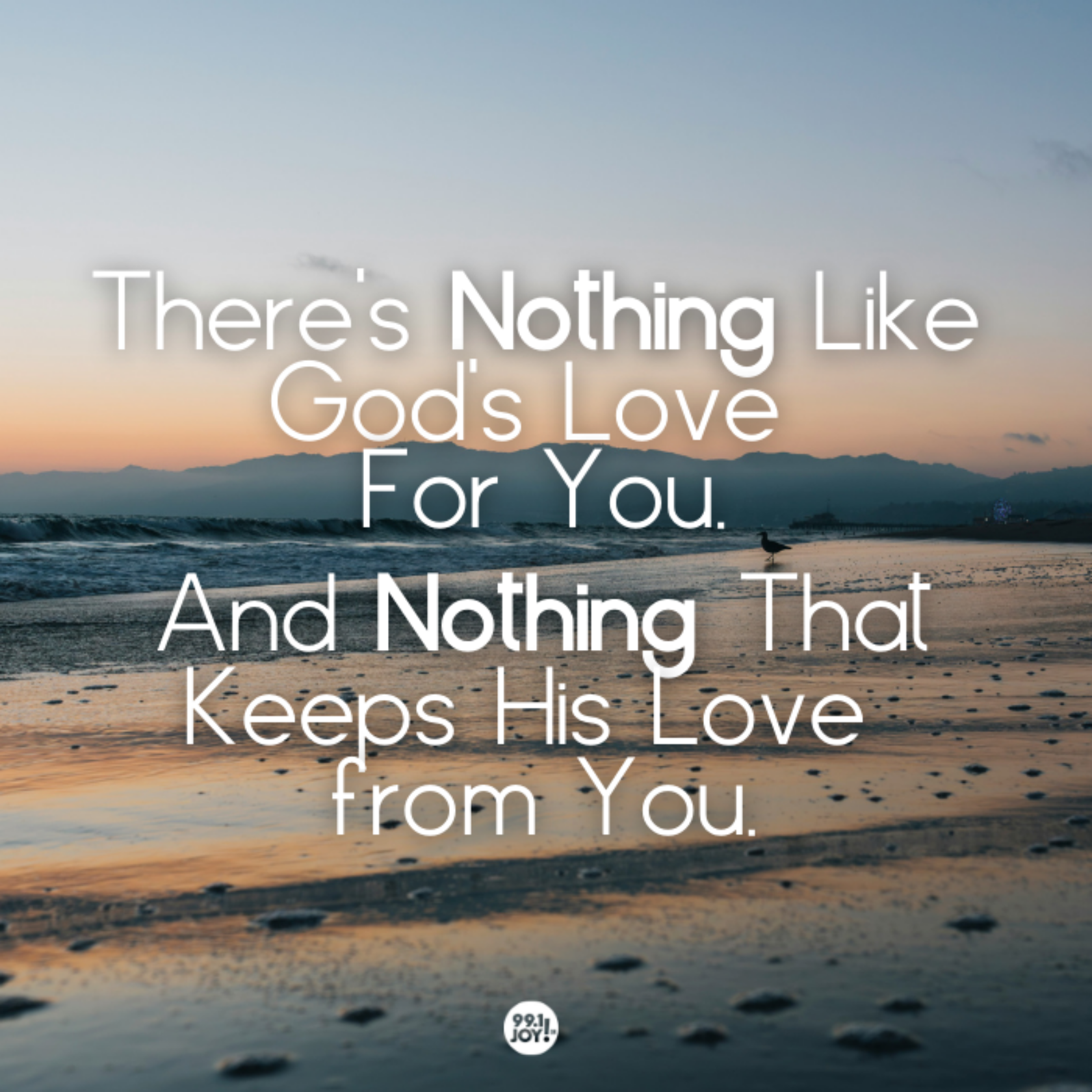 There’s Nothing Like God’s Love For You. And nothing that keeps His love from you.