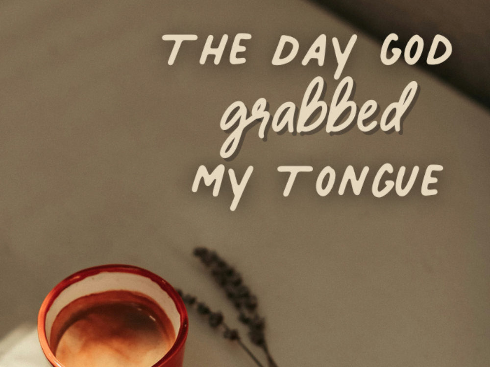 The Day God Grabbed My Tongue