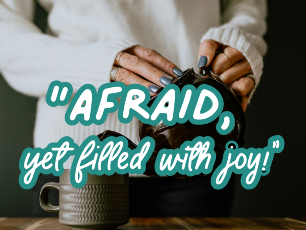 “Afraid, Yet Filled With Joy!’