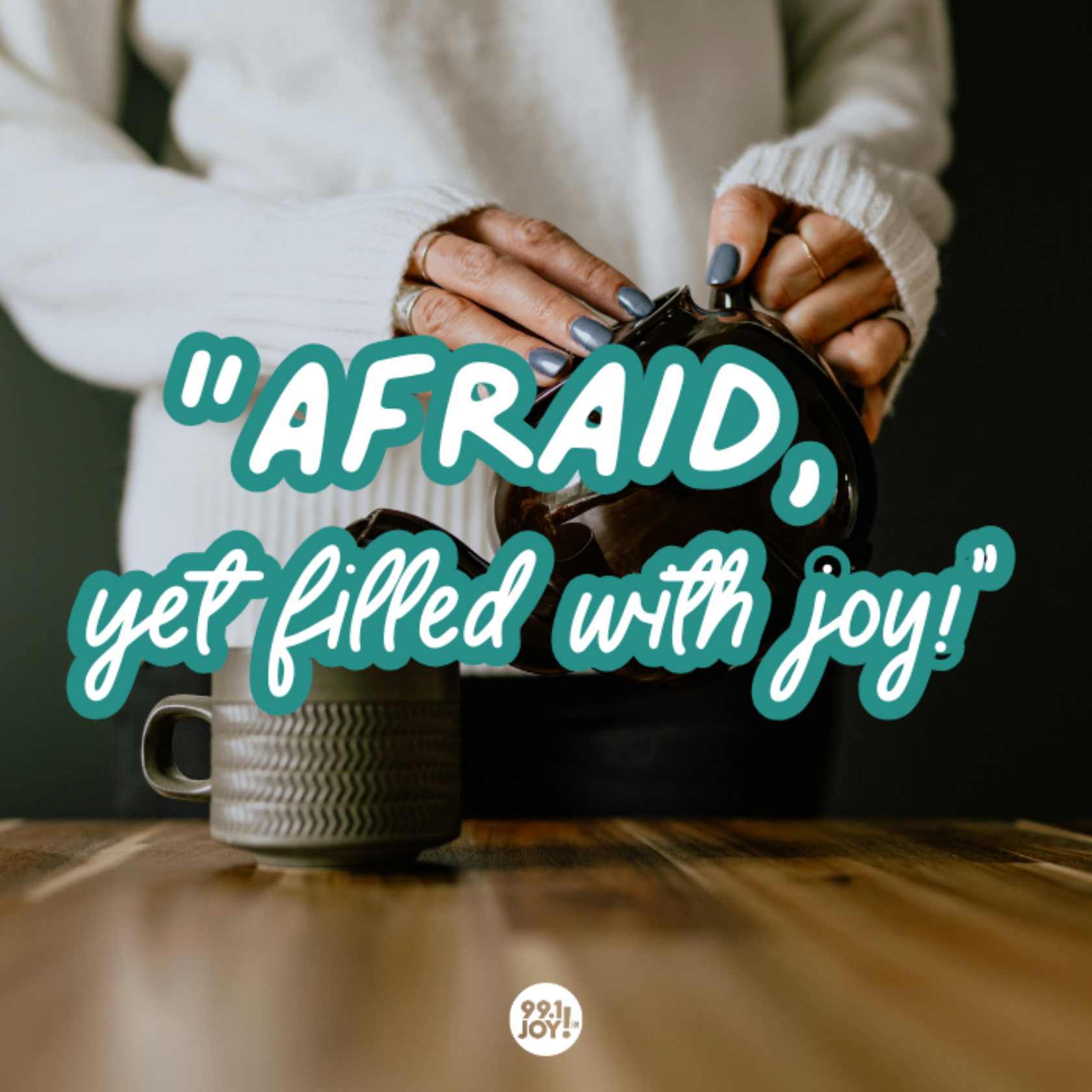 “Afraid, Yet Filled With Joy!’